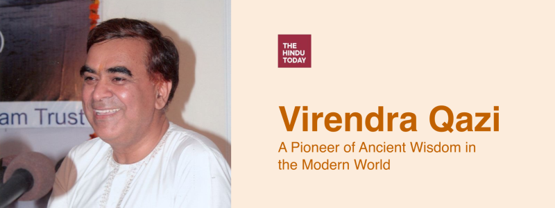 A Pioneer of Ancient Wisdom in the Modern World: Virendra Qazi